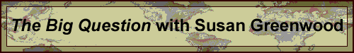Big Question Susan Greenwood