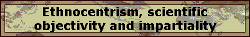 Ethnocentrism, scientific objectivity and impartiality