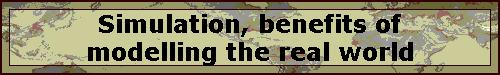 Simulation, benefits of modelling the real world