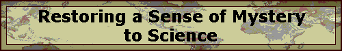 Restoring a Sense of Mystery  to Science