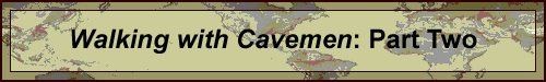 Walking with Cavemen, part 2